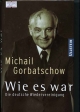 Gorbatschow M Wie es war.- Munchen: Econ Taschenbuch Verlag, 2000. - 222 p.