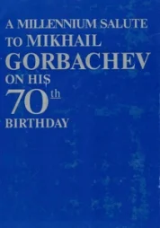 A millemium salute to Mikhail Gorbachev on His 70th Birthday